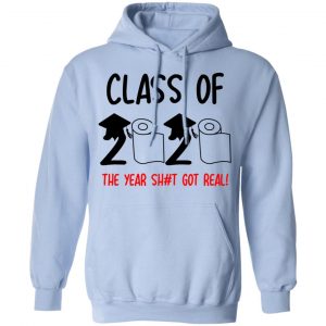 Class Of 2020 The Year Shit Got Real Shirt, Hoodie, Tank 25 Class Of 2020 The Year Shit Got Real Shirt, Hoodie, Tank 25