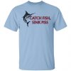 Catch Fish Sink Piss Shirt, Hoodie, Tank 2