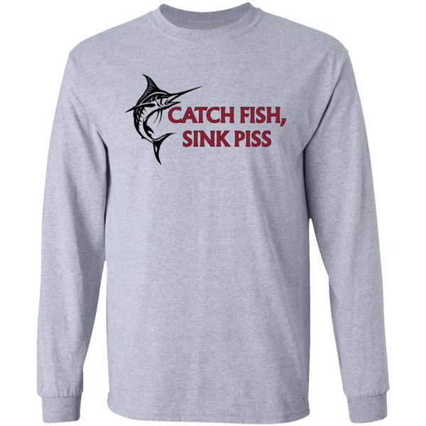 Catch Fish Sink Piss Shirt, Hoodie, Tank Apparel 9