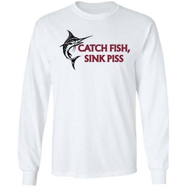 Catch Fish Sink Piss Shirt, Hoodie, Tank Apparel 10