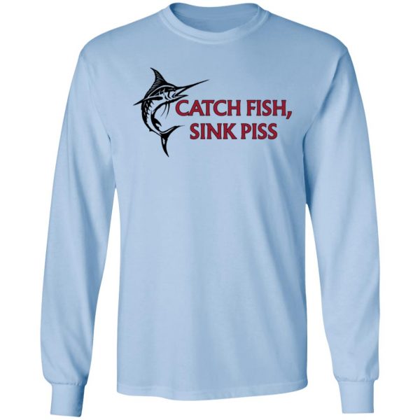 Catch Fish Sink Piss Shirt, Hoodie, Tank Apparel 11