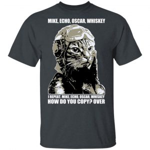 Mike Echo Oscar Whiskey I Repeat Mike Echo Oscar Whiskey Shirt, Hoodie, Tank 15