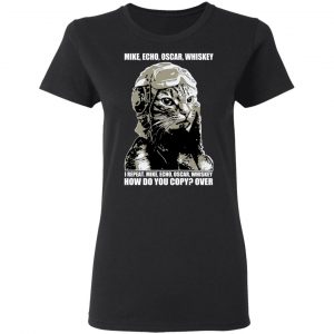 Mike Echo Oscar Whiskey I Repeat Mike Echo Oscar Whiskey Shirt, Hoodie, Tank 18