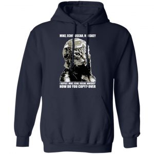 Mike Echo Oscar Whiskey I Repeat Mike Echo Oscar Whiskey Shirt, Hoodie, Tank 23