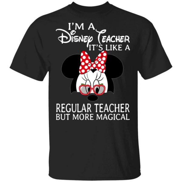 I’m A Disney Teacher It’s Like A Regular Teacher But More Magical Shirt, Hoodie, Tank Apparel 3