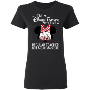 I'm A Disney Teacher It's Like A Regular Teacher But More Magical Shirt, Hoodie, Tank 8
