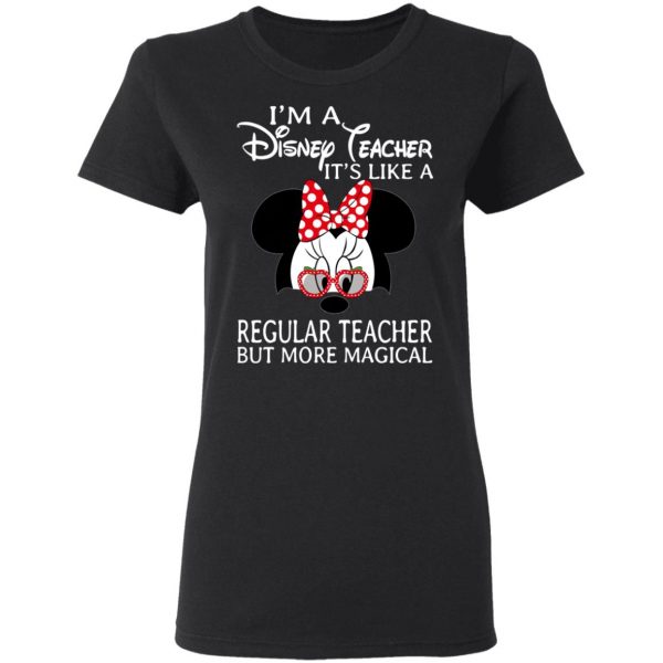 I’m A Disney Teacher It’s Like A Regular Teacher But More Magical Shirt, Hoodie, Tank Apparel 7