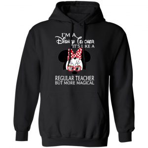 I'm A Disney Teacher It's Like A Regular Teacher But More Magical Shirt, Hoodie, Tank 9