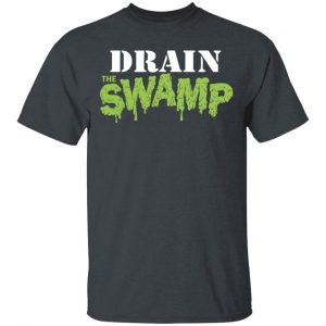 Drain The Swamp Shirt, Hoodie, Tank 7