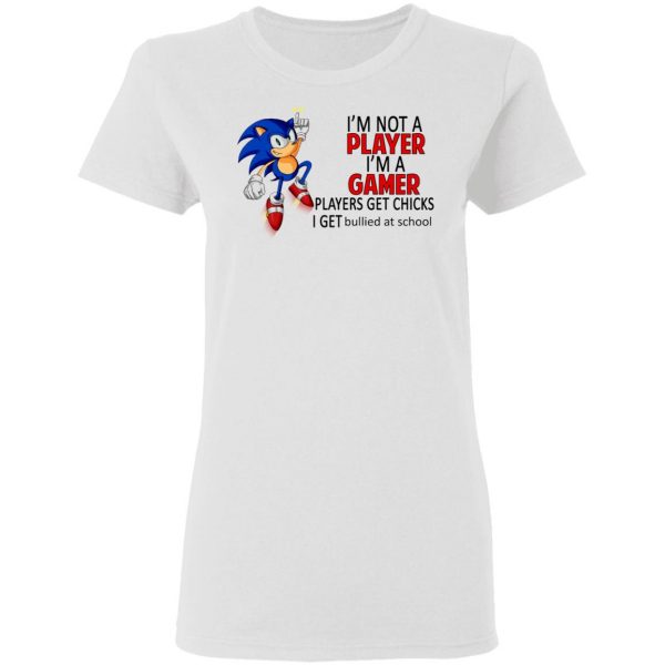 I’m Not Player I’m A Gamer Players Get Chicks I Get Bullied At School Shirt, Hoodie, Tank Apparel 7