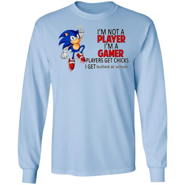 I’m Not Player I’m A Gamer Players Get Chicks I Get Bullied At School Shirt, Hoodie, Tank Apparel 11