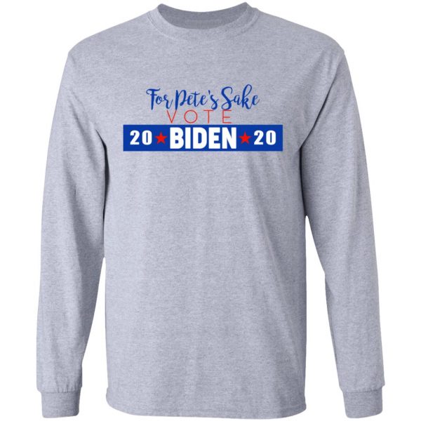 For Pete's Sake Vote Joe Biden 2020 Shirt, Hoodie, Tank | 0sTees