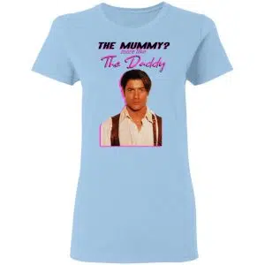 Brendan Fraser The Mummy More Like The Daddy Shirt, Hoodie, Tank 17