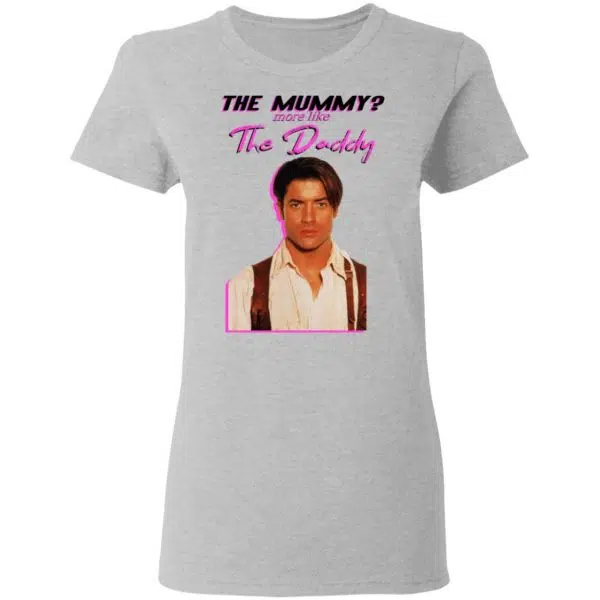 Brendan Fraser The Mummy More Like The Daddy Shirt, Hoodie, Tank 8