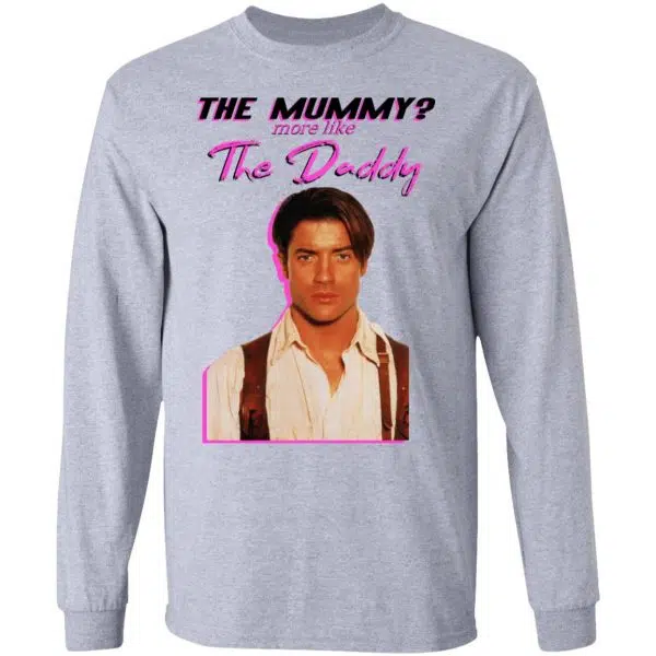 Brendan Fraser The Mummy More Like The Daddy Shirt, Hoodie, Tank 9