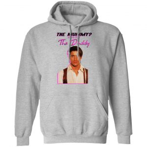Brendan Fraser The Mummy More Like The Daddy Shirt, Hoodie, Tank 23 Brendan Fraser The Mummy More Like The Daddy Shirt, Hoodie, Tank 23