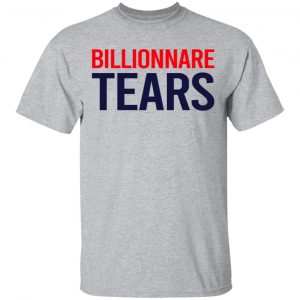 Billionnare Tears Shirt, Hoodie, Tank 16