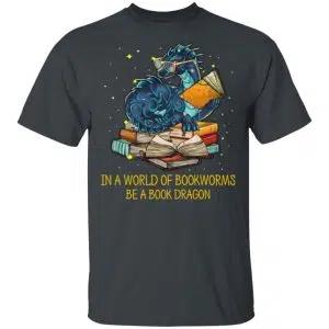 In A World Of Bookworms Be A Book Dragon Shirt, Hoodie, Tank 15