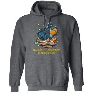 In A World Of Bookworms Be A Book Dragon Shirt, Hoodie, Tank 24