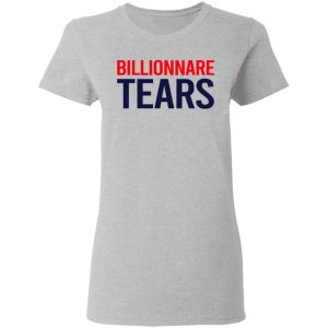 Billionnare Tears Shirt, Hoodie, Tank 19