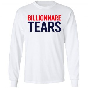 Billionnare Tears Shirt, Hoodie, Tank 21