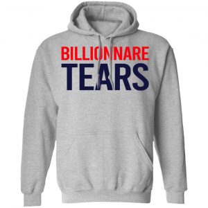 Billionnare Tears Shirt, Hoodie, Tank 23