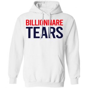 Billionnare Tears Shirt, Hoodie, Tank 24
