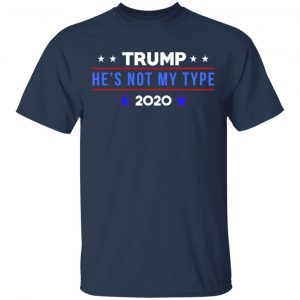 Trump He’s Not My Type 2020 Shirt, Hoodie, Tank 16