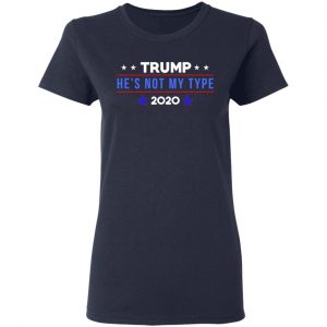 Trump He’s Not My Type 2020 Shirt, Hoodie, Tank 20