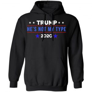 Trump He’s Not My Type 2020 Shirt, Hoodie, Tank 22