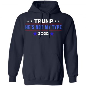 Trump He’s Not My Type 2020 Shirt, Hoodie, Tank 23