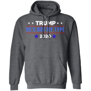 Trump He’s Not My Type 2020 Shirt, Hoodie, Tank 24