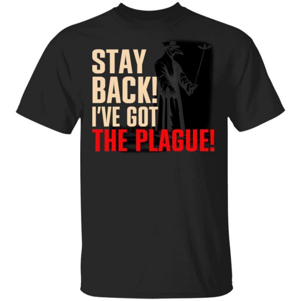 Stay Back I've Got The Plague Shirt, Hoodie, Tank 3