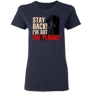 Stay Back I've Got The Plague Shirt, Hoodie, Tank 20