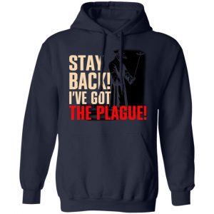 Stay Back I've Got The Plague Shirt, Hoodie, Tank 23