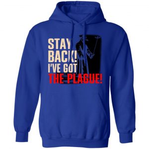 Stay Back I've Got The Plague Shirt, Hoodie, Tank 25