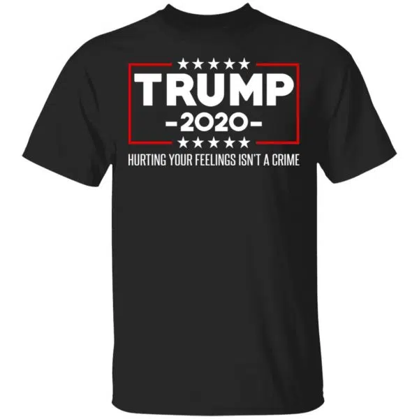 Trump 2020 Hurting Your Feelings Isn’t A Crime Shirt, Hoodie, Tank 3