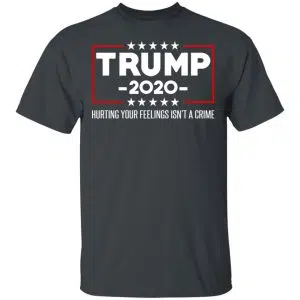 Trump 2020 Hurting Your Feelings Isn’t A Crime Shirt, Hoodie, Tank 15