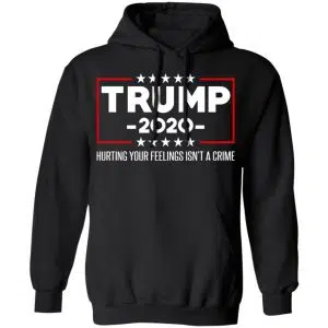 Trump 2020 Hurting Your Feelings Isn’t A Crime Shirt, Hoodie, Tank 22