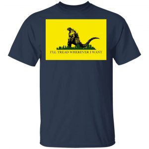I'll Tread Wherever I Want Godzilla Shirt, Hoodie, Tank 8
