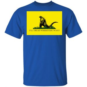 I'll Tread Wherever I Want Godzilla Shirt, Hoodie, Tank 9