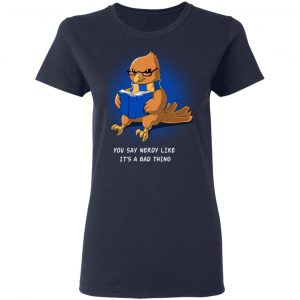 Harry Potter Rowena Ravenclaw You Say Nerdy Like It's A Bad Thing Shirt, Hoodie, Tank 20