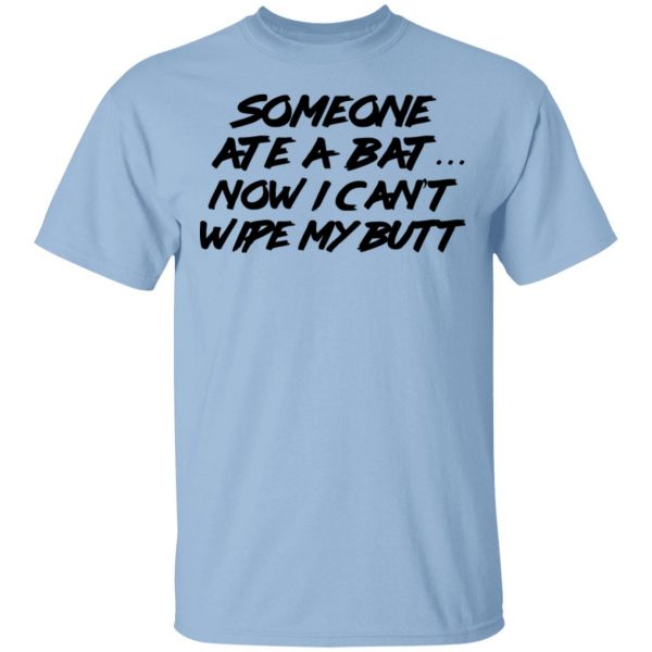 Someone Ate A Bat Now I Can't Wipe My Butt Shirt, Hoodie, Tank 3