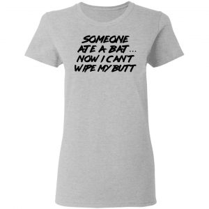 Someone Ate A Bat Now I Can't Wipe My Butt Shirt, Hoodie, Tank 19