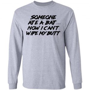 Someone Ate A Bat Now I Can't Wipe My Butt Shirt, Hoodie, Tank 20