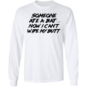 Someone Ate A Bat Now I Can't Wipe My Butt Shirt, Hoodie, Tank 21