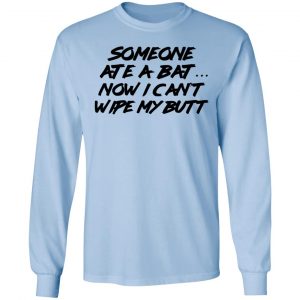 Someone Ate A Bat Now I Can't Wipe My Butt Shirt, Hoodie, Tank 22