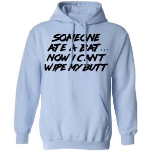 Someone Ate A Bat Now I Can't Wipe My Butt Shirt, Hoodie, Tank 25