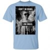 I Don't Do Drugs I Am Drugs Shirt, Hoodie, Tank 2