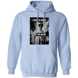 I Don't Do Drugs I Am Drugs Shirt, Hoodie, Tank 25